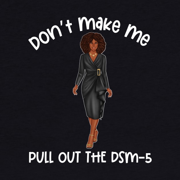 Black Social Worker Don't Make Me Pull Out The DSM-5 by Chey Creates Clothes